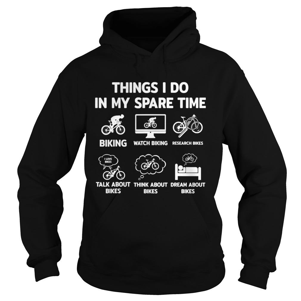 Things I Do In My Spare Time Biking Watch Biking Research Bikes  Hoodie