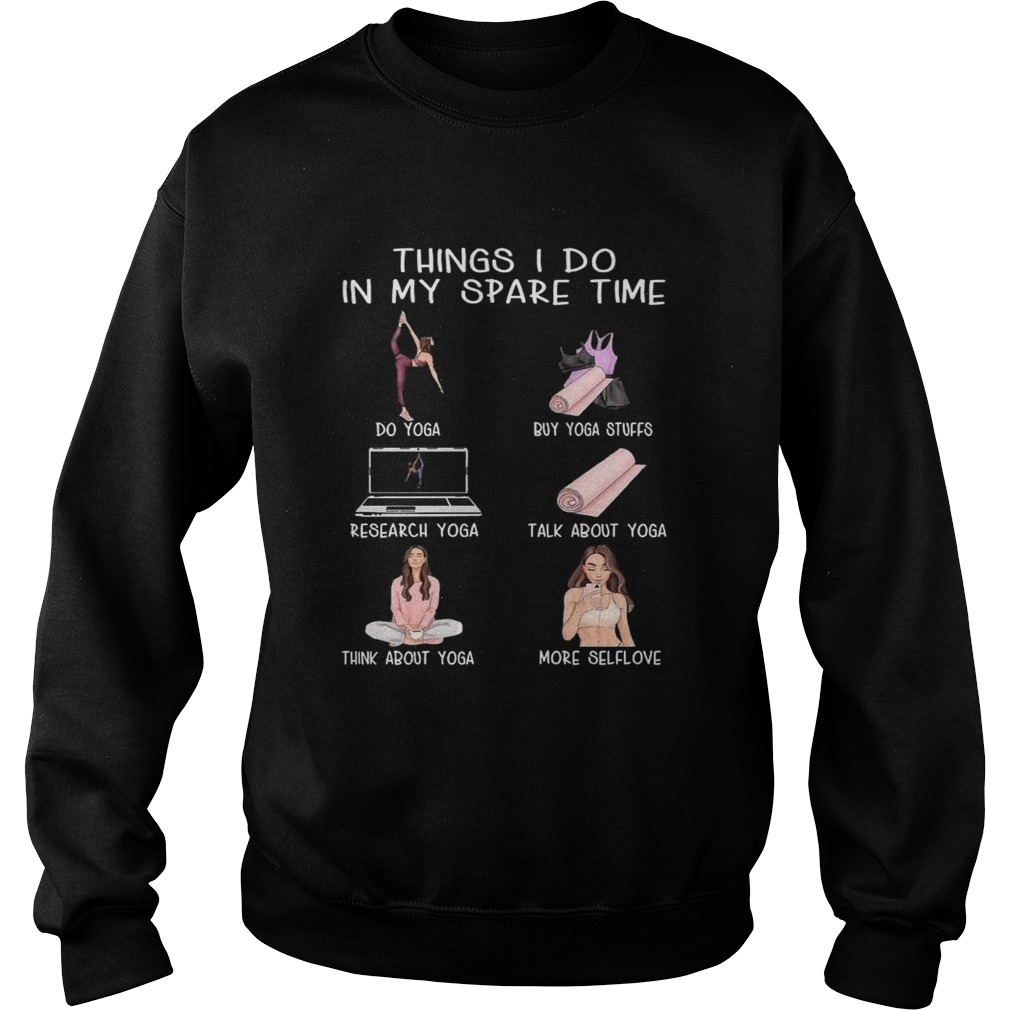 Things I Do In My Spare Time Do Yoga Buy Yoga Stuffs Research Yoga Talk About Yoga  Sweatshirt