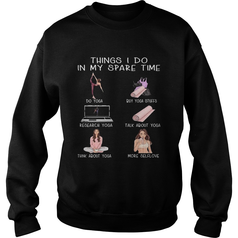 Things I Do In My Spare Time Do Yoga Buy Yoga Stuffs Research Yoga Talk About Yoga  Sweatshirt