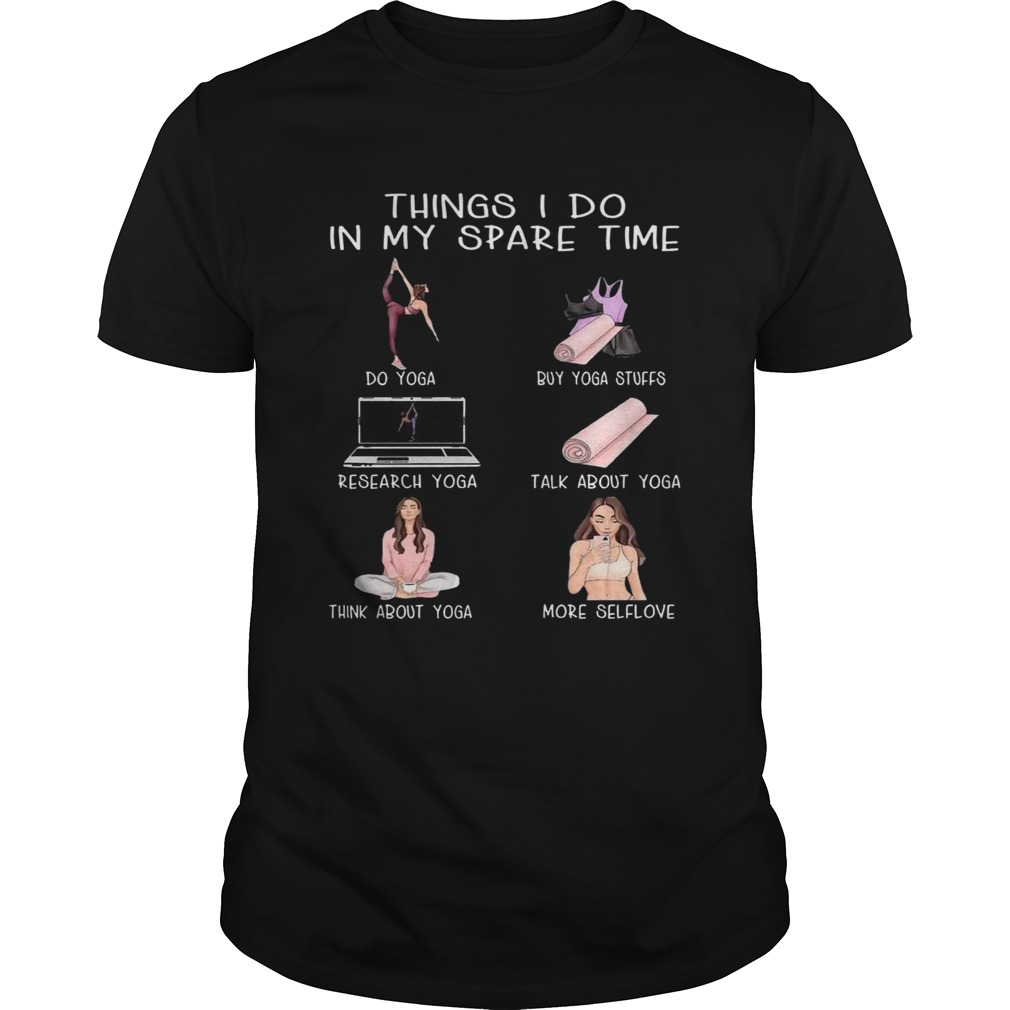 Things I Do In My Spare Time Do Yoga Buy Yoga Stuffs Research Yoga Talk About Yoga  Unisex