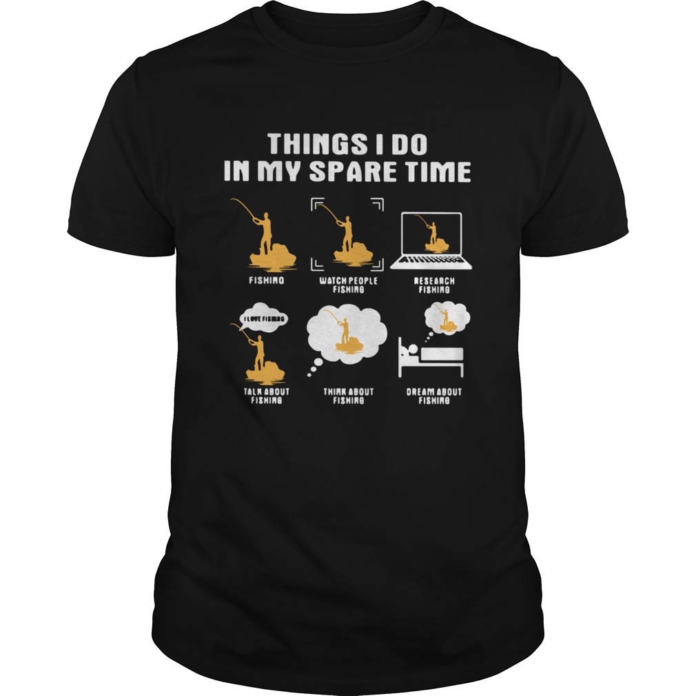 Things I Do In My Spare Time Fishing Watch People Fishing Research Fishing shirt