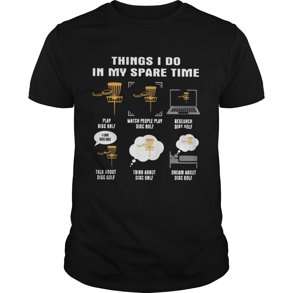 Things I Do In My Spare Time Play Disc Golf Watch People Play Disc Golf Research Disc Golf shirt