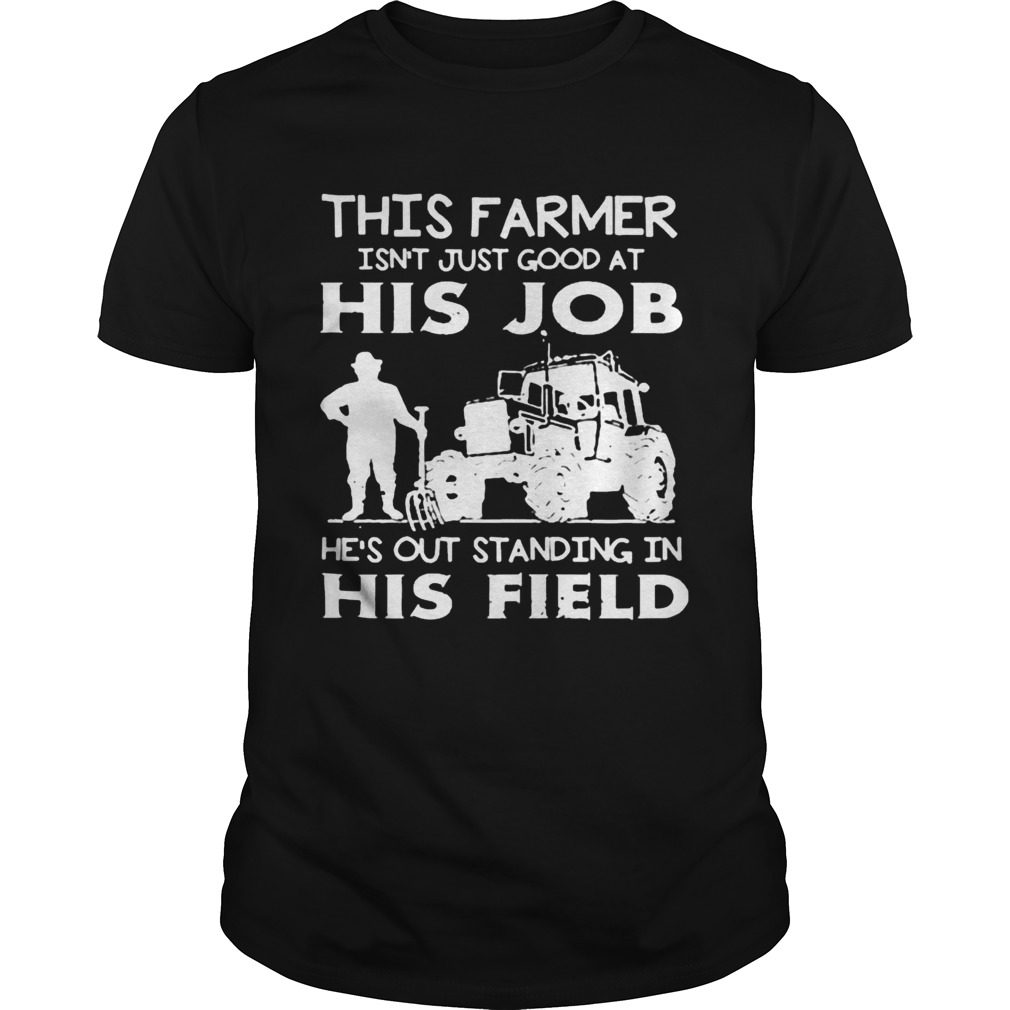 This Farmer Isnt Just Good At His Job  Unisex