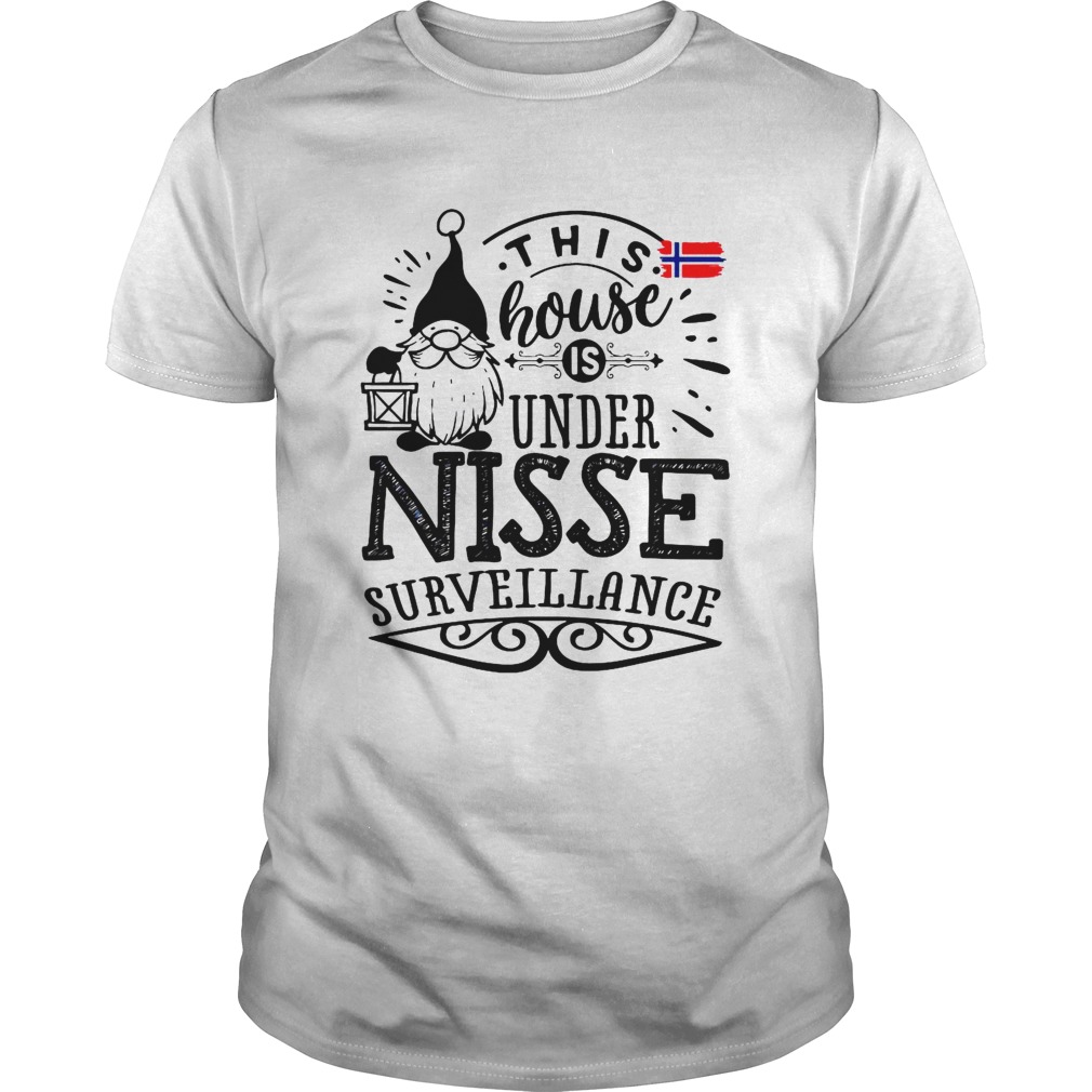 This House Is Under Nisse Surveillance shirt