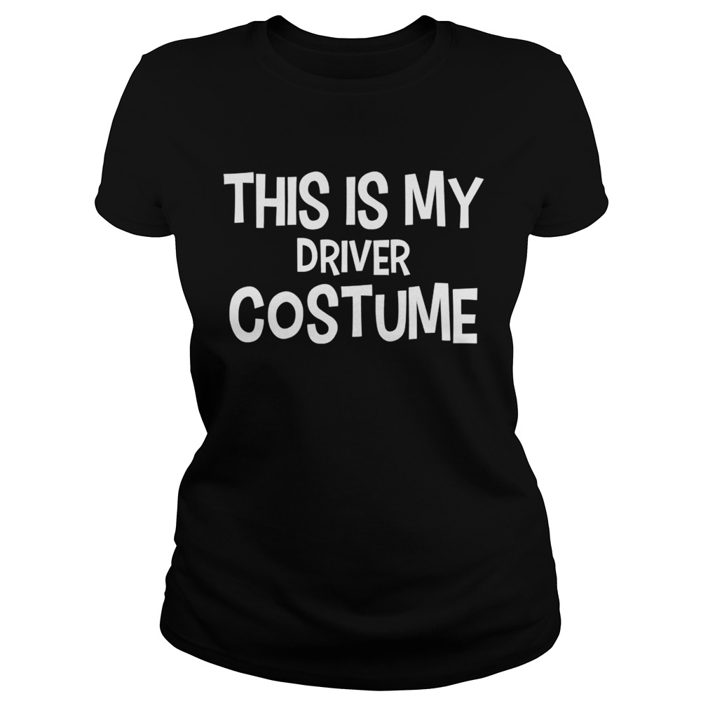 This Is My Driver Costume Halloween  Classic Ladies