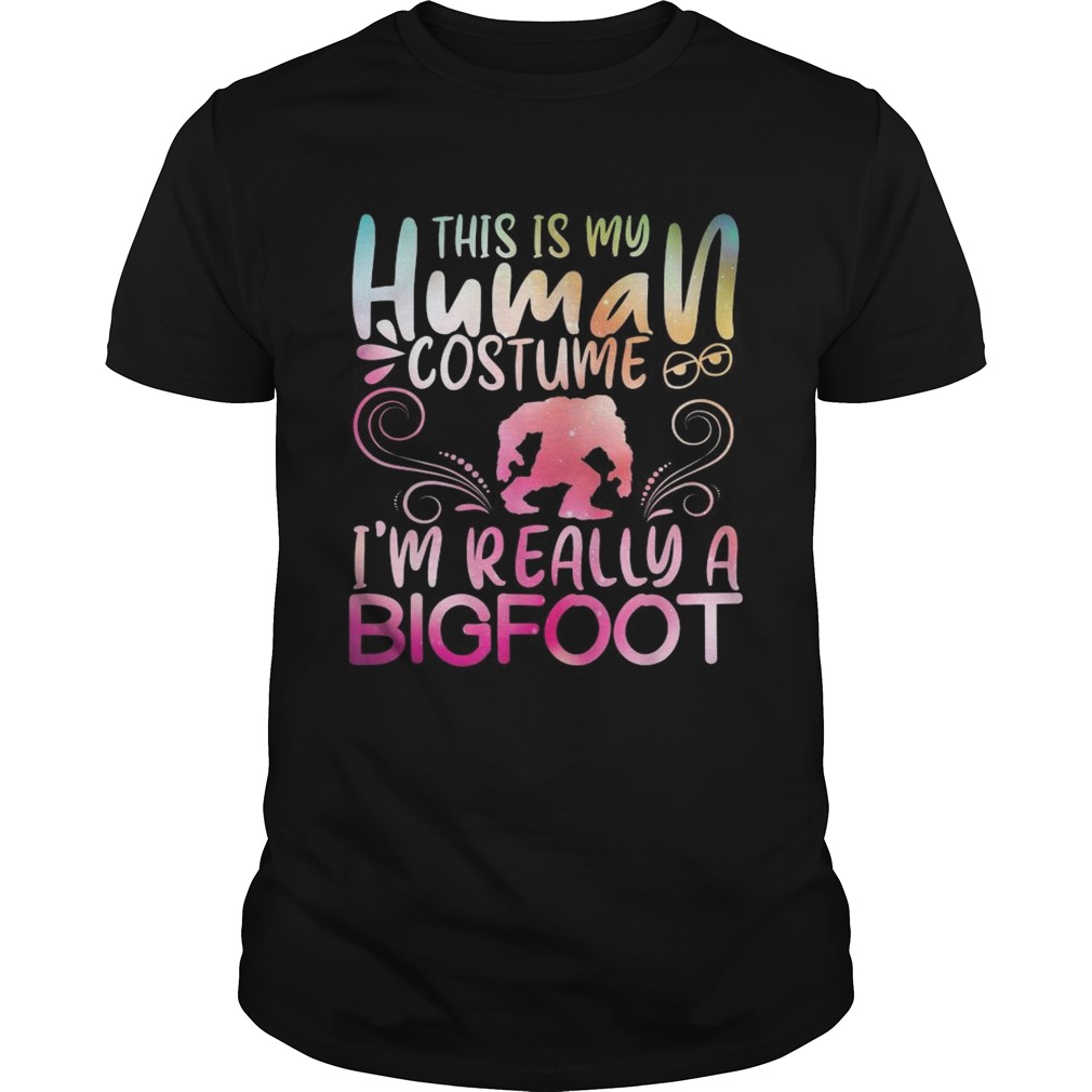 This Is My Human Costume Im Really A Bigfoot shirt