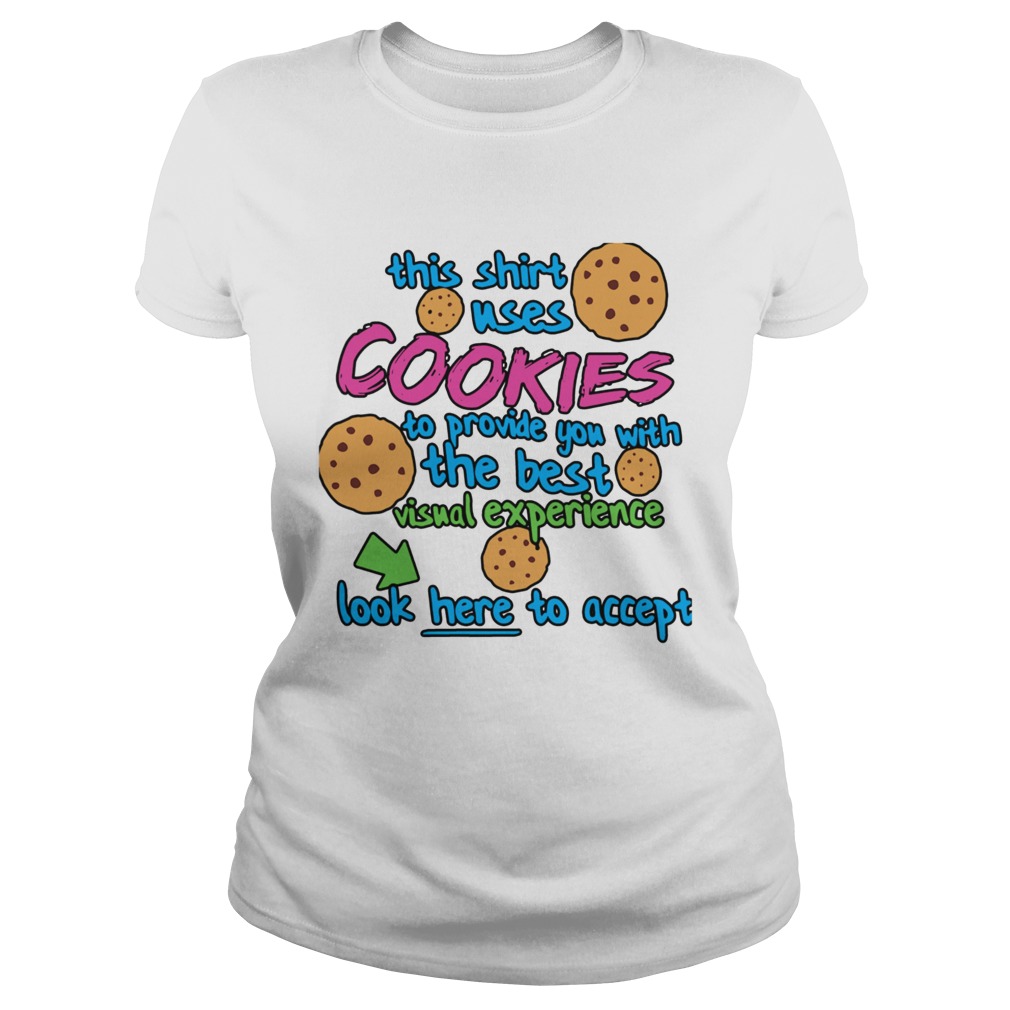 This Shirt Uses Cookies To Provide You With The Best Visual Experience Look Here To Accept  Classic Ladies