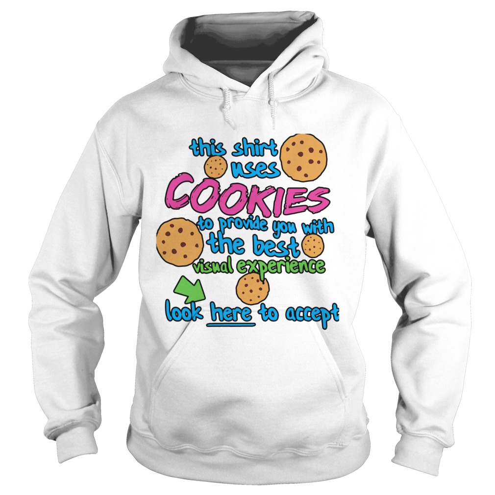 This Shirt Uses Cookies To Provide You With The Best Visual Experience Look Here To Accept  Hoodie