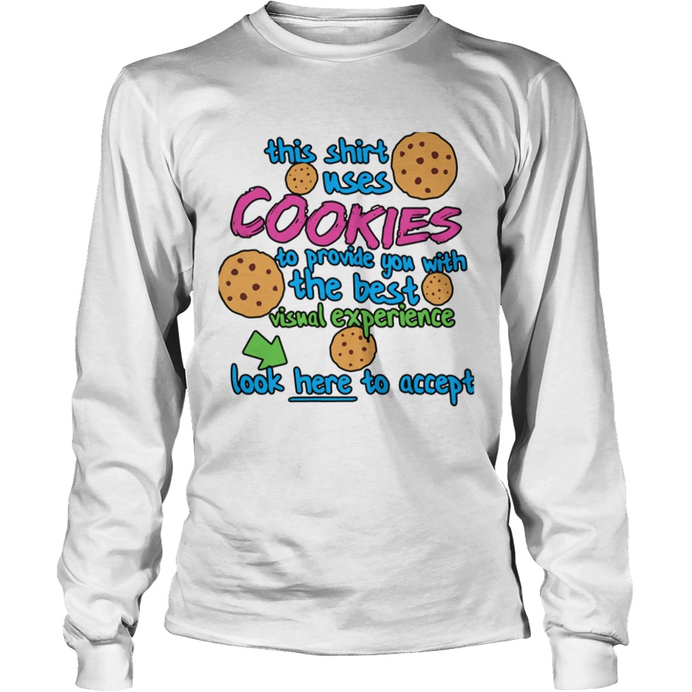 This Shirt Uses Cookies To Provide You With The Best Visual Experience Look Here To Accept  Long Sleeve