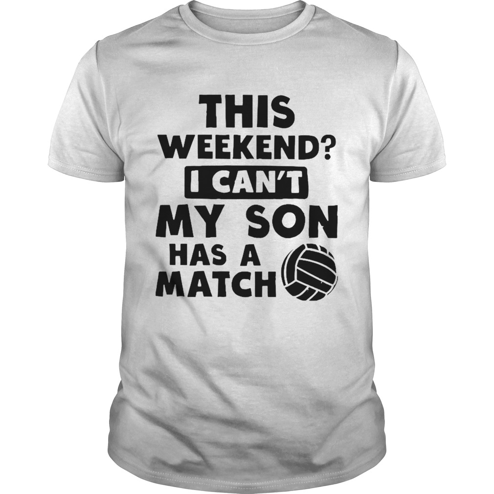 This Weekend Cant My Son shirt