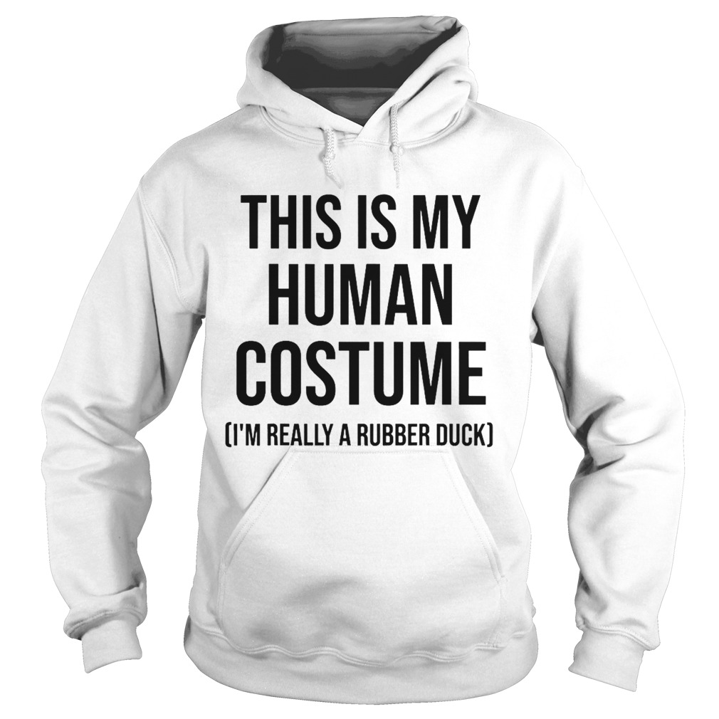 This is my human costume im really a rubber duck halloween  Hoodie