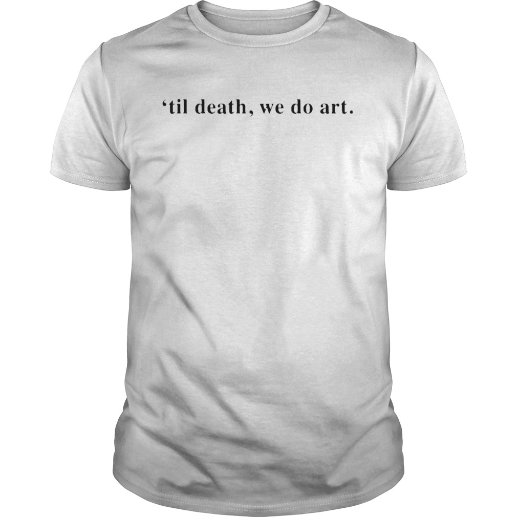 Til death we do art shirt