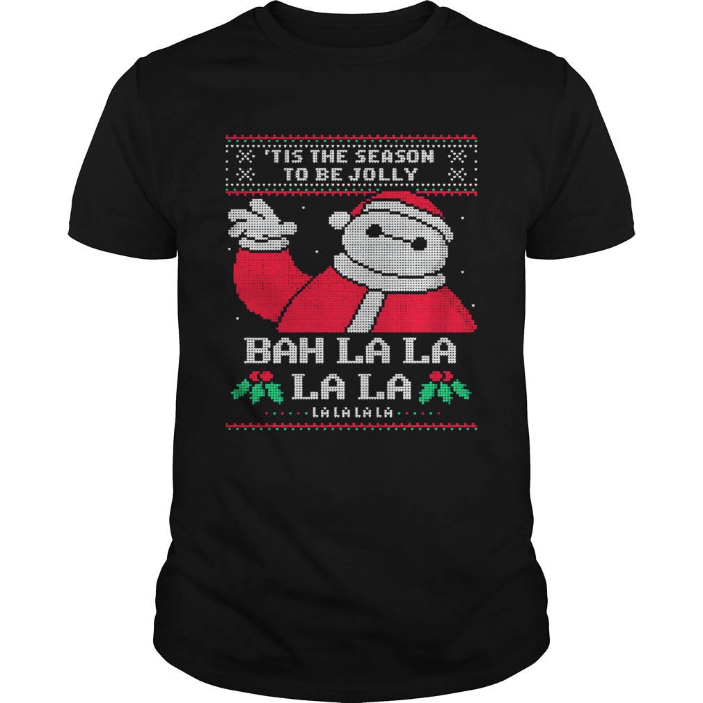 Tis The Season To Be Jolly Bah La La La La Lalalala Ugly Christmas shirt