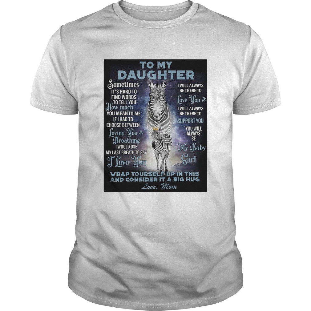 To My Daughter Wrap Yourself Up In This And Consider It A Big Hug Love Mom shirt