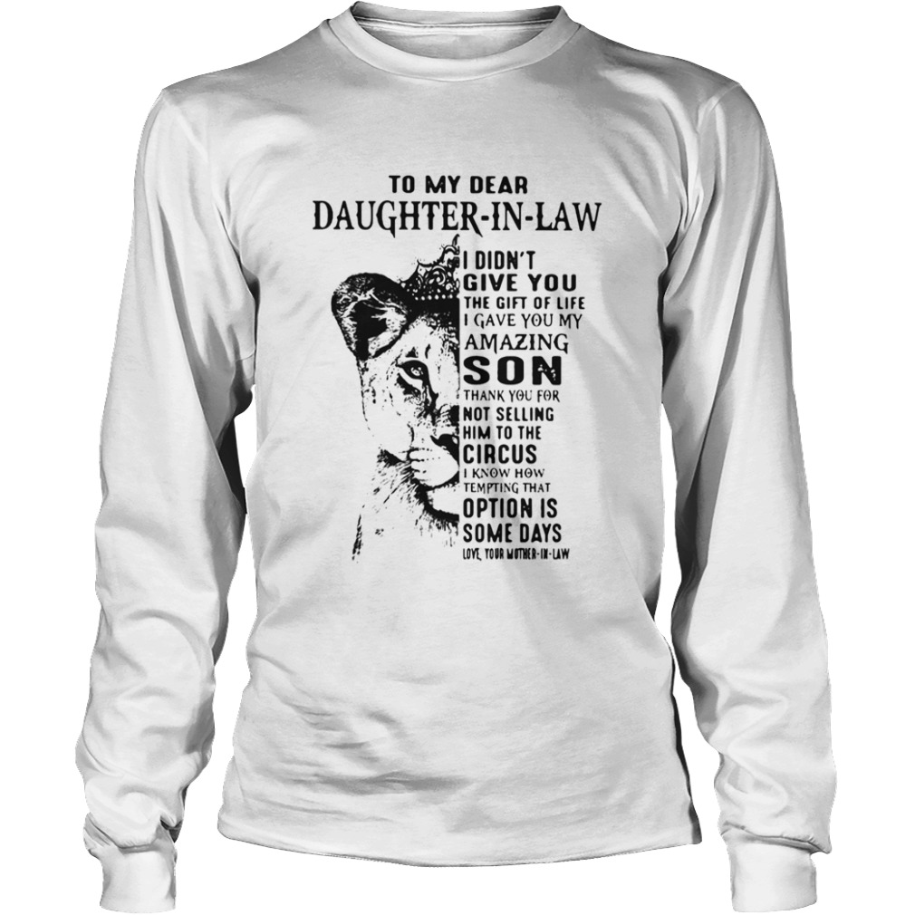 To My Dear Daughter In Law I Didnt Give You The Gift Of Life I Gave You My Amazing Son  Long Sleeve