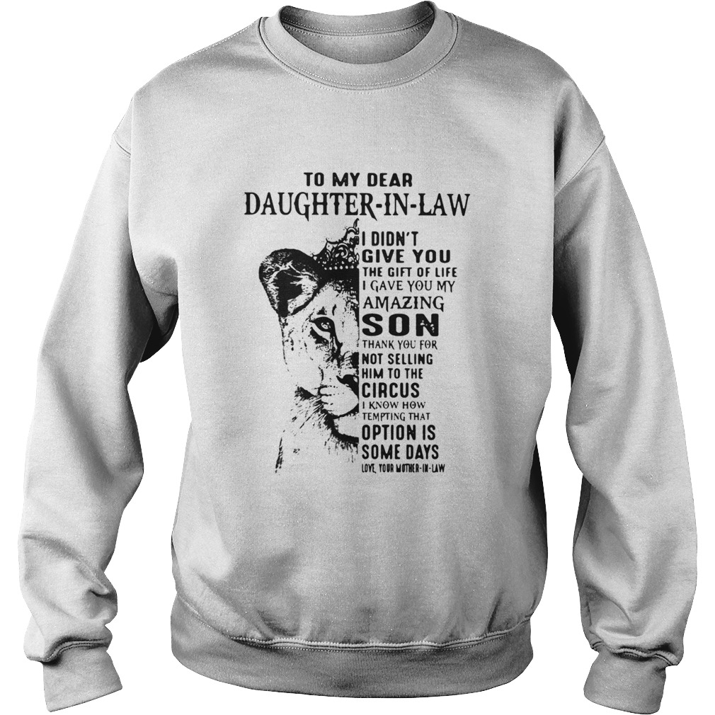 To My Dear Daughter In Law I Didnt Give You The Gift Of Life I Gave You My Amazing Son  Sweatshirt