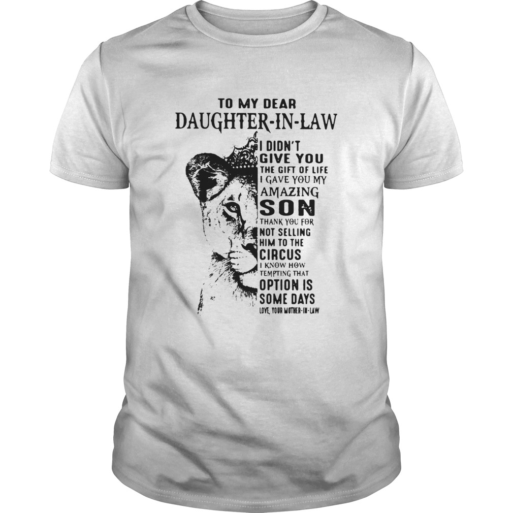 To My Dear Daughter In Law I Didnt Give You The Gift Of Life I Gave You My Amazing Son shirt