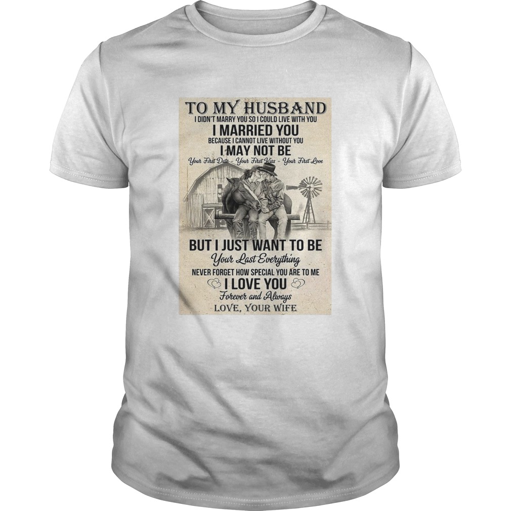 To My Husband I Didnt Marry You So I Could Live With You I Married You shirt