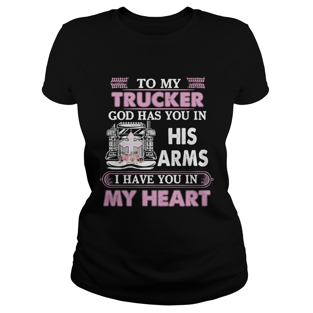 To My Trucker God Has You In Arms I Have You In My Heart  Classic Ladies