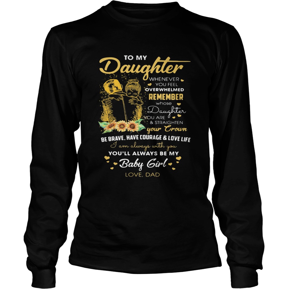 To my daughter remember your crown youll always be my baby girl love dad  Long Sleeve