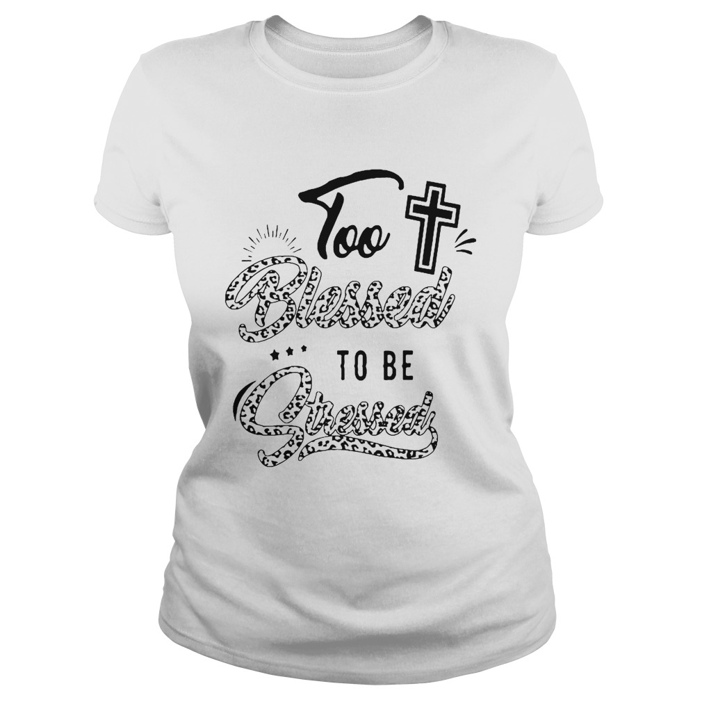 Too Blessed To Be Stressed  Classic Ladies