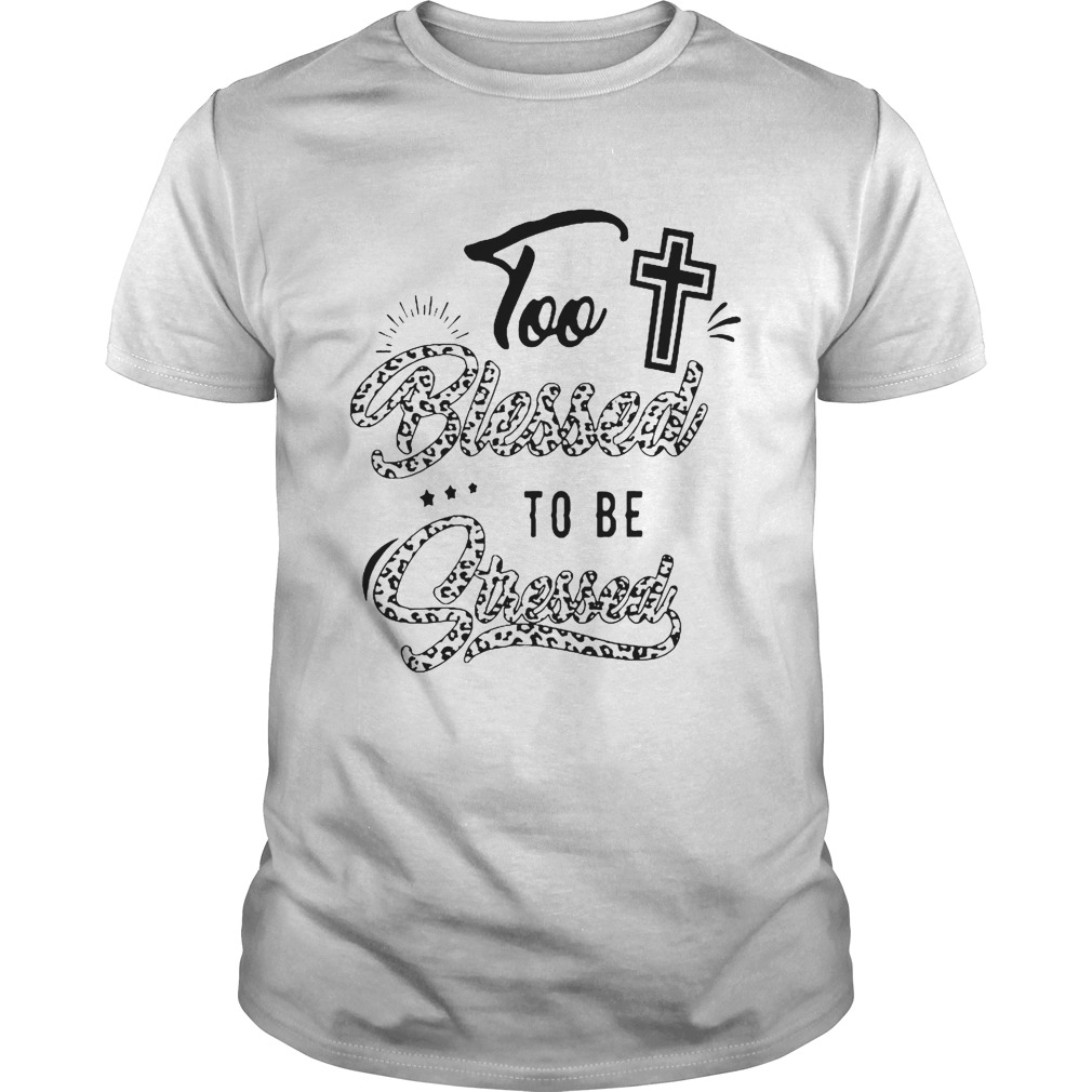 Too Blessed To Be Stressed  Unisex