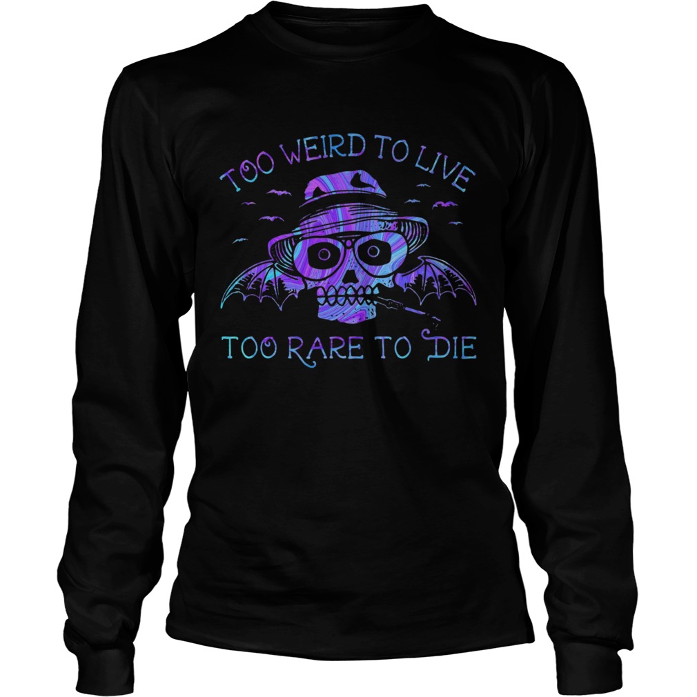 Too Weird To Live Too Rare To Die  Long Sleeve