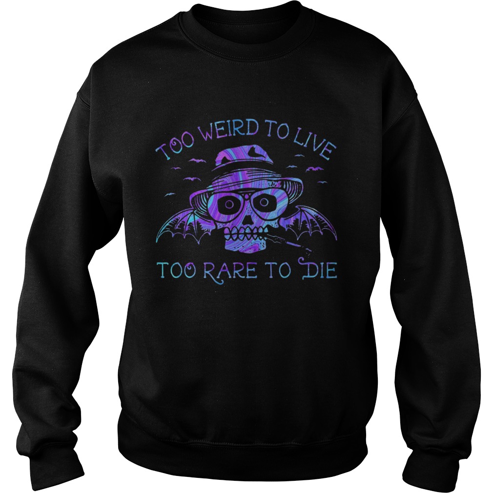 Too Weird To Live Too Rare To Die  Sweatshirt