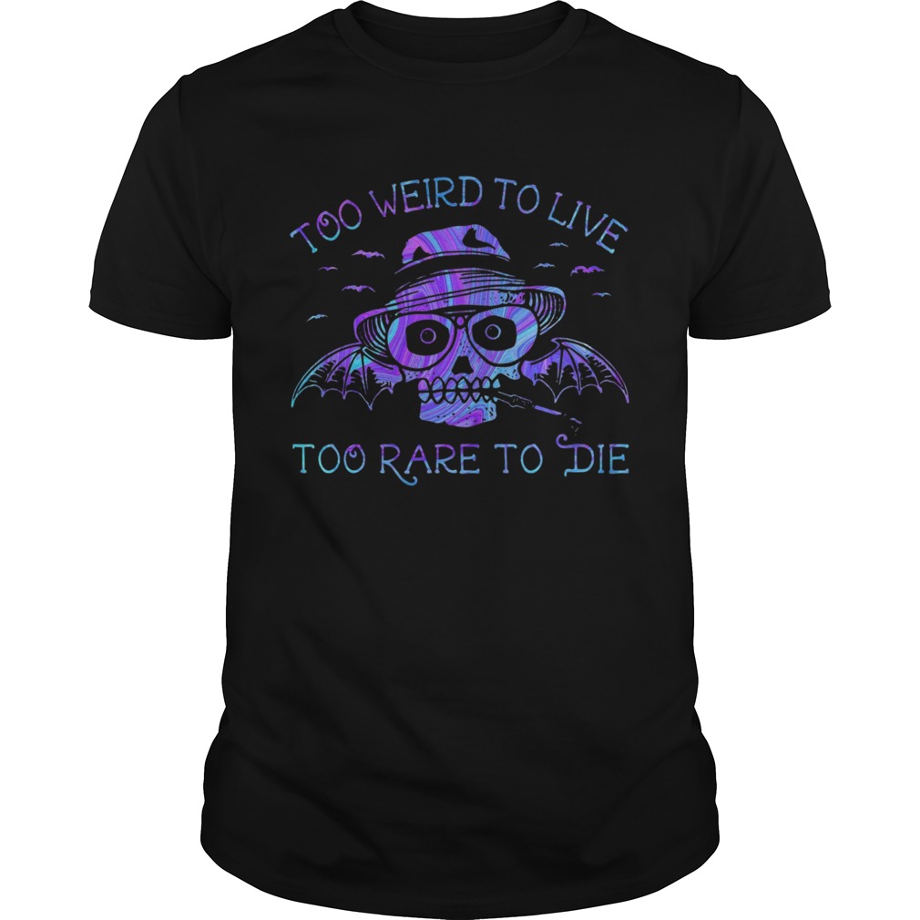 Too Weird To Live Too Rare To Die  Unisex