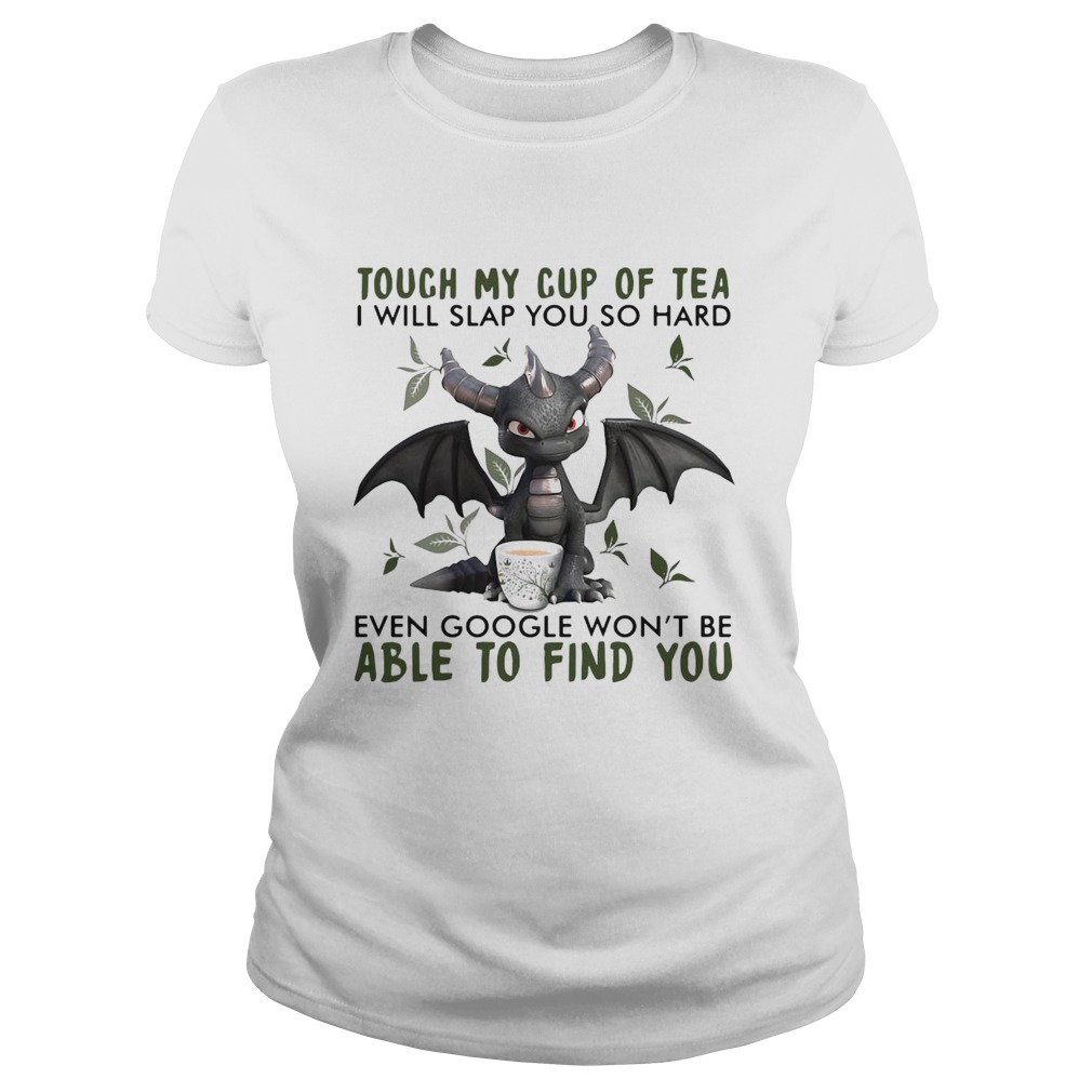 Touch My Cup Of Tea I Will Slap You So Hard Even Google Wont Be Able To Find You  Classic Ladies