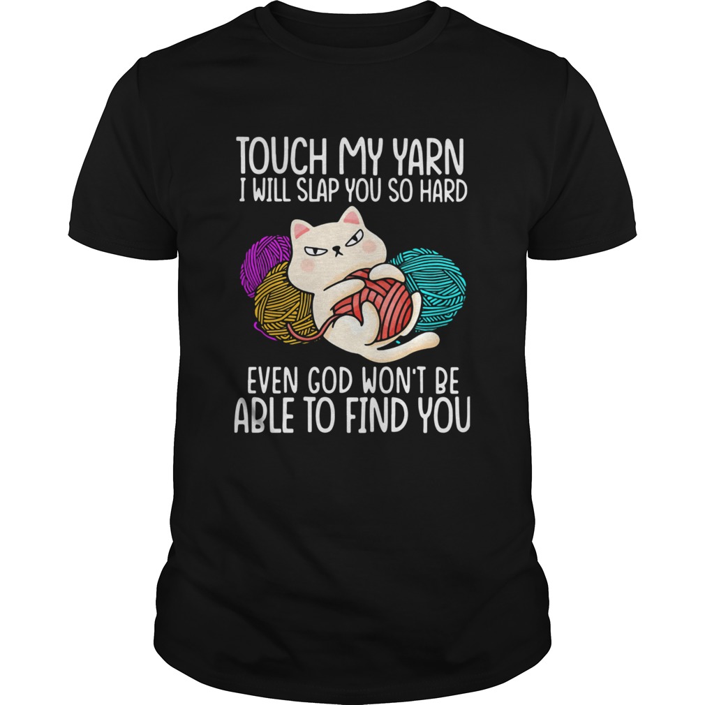 Touch My Yarn I Will Slap You So Hard Even God Wont Be Able To Find You shirt