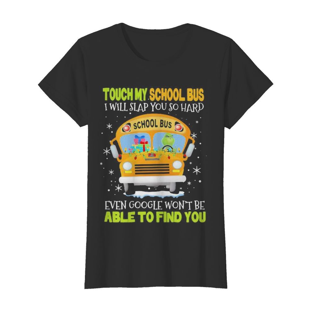 Touch my school bus i will slap you so hard even google won’t be able to find you  Classic Women's T-shirt