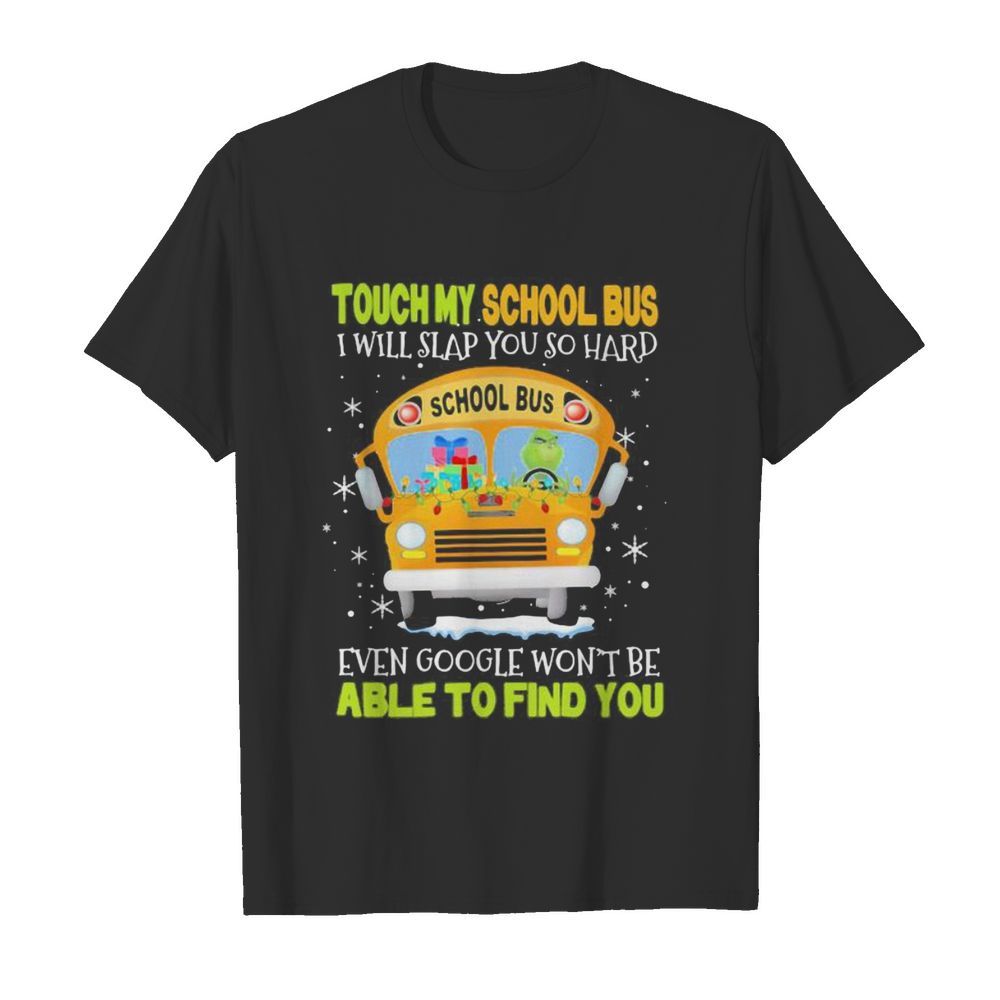 Touch my school bus i will slap you so hard even google won’t be able to find you  Classic Men's T-shirt