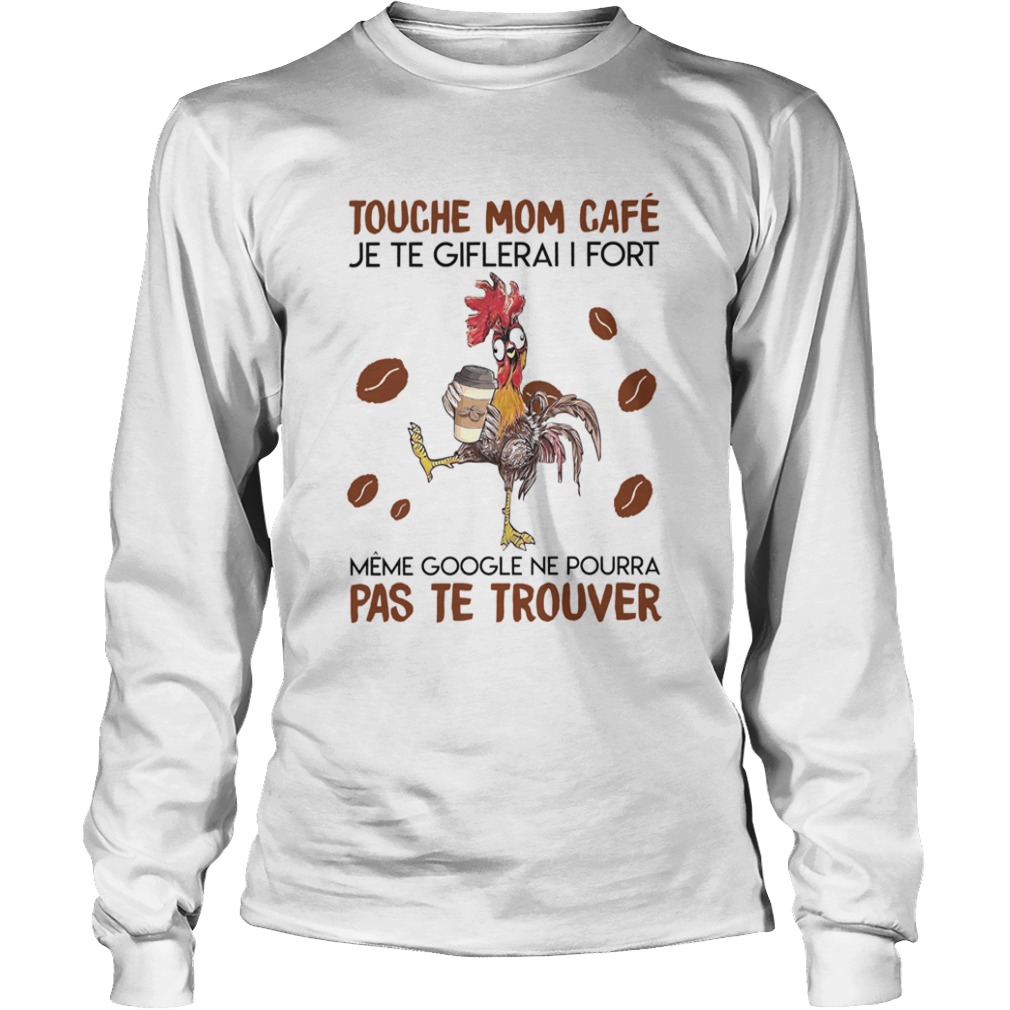 Touche Mom Cafe Je Te Giflerai I Fort Meme Google Ne Pourra Pas Te Trouver  Long Sleeve