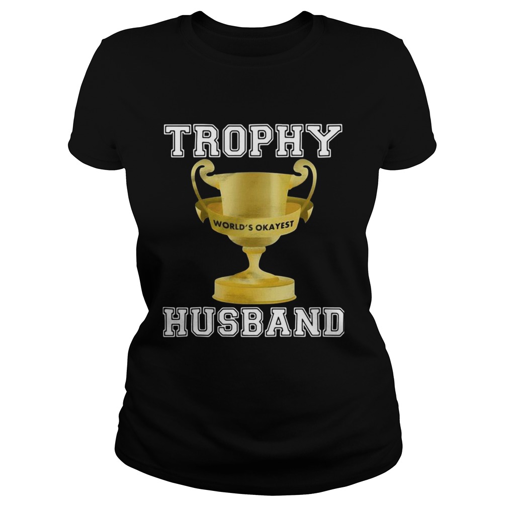 Trophy Worlds Okayest Husband  Classic Ladies