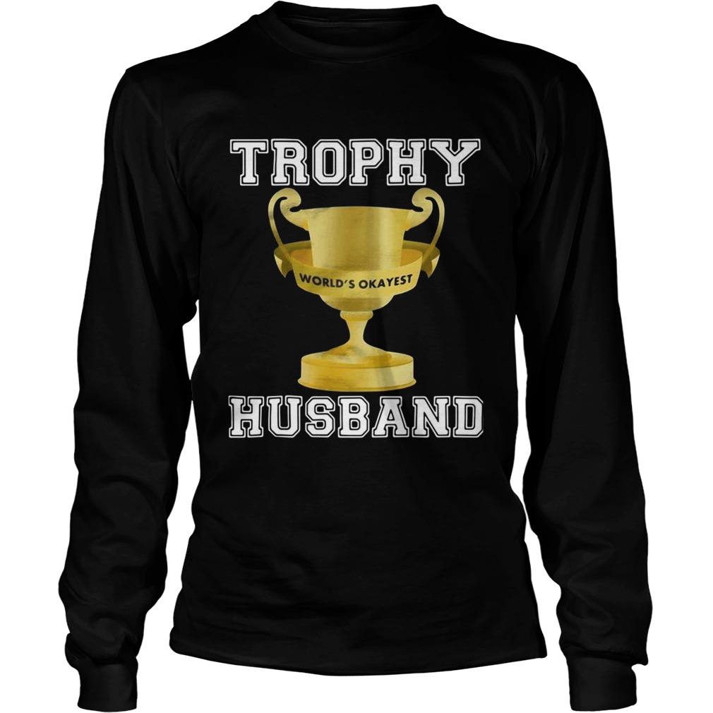 Trophy Worlds Okayest Husband  Long Sleeve