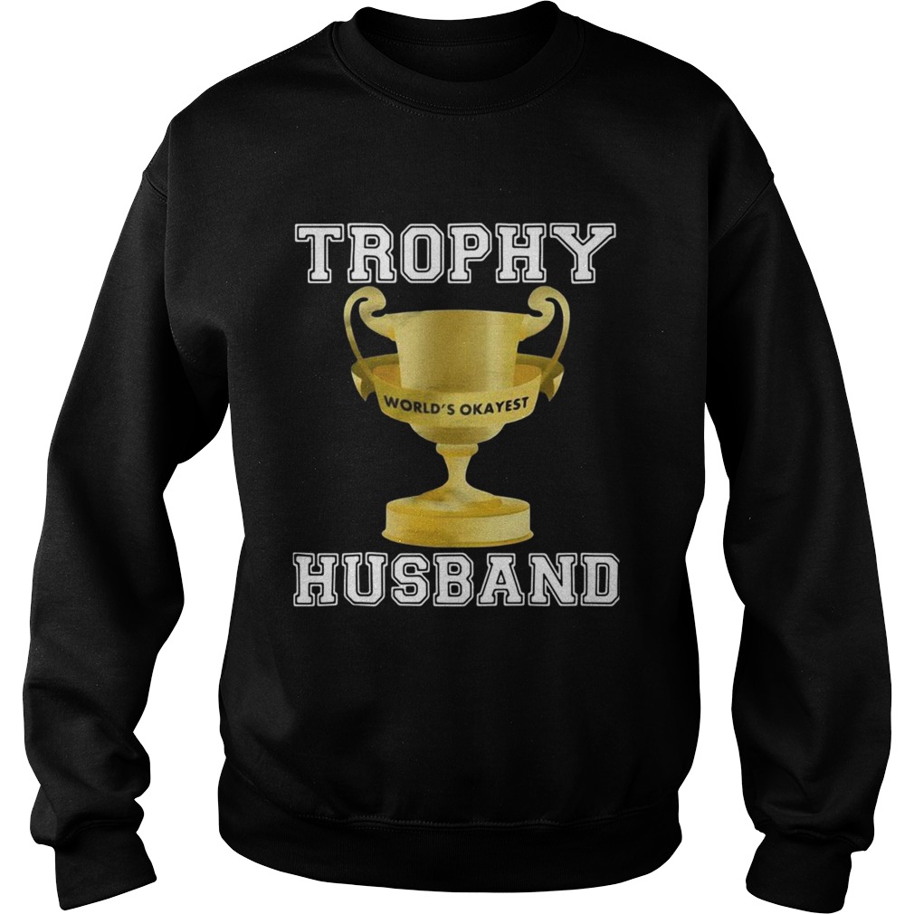 Trophy Worlds Okayest Husband  Sweatshirt