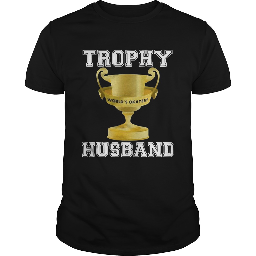 Trophy Worlds Okayest Husband  Unisex