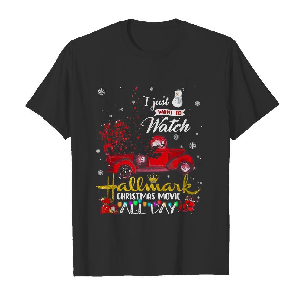 Truck I Just Want To Watch Hallmark Christmas Movie All Day shirt