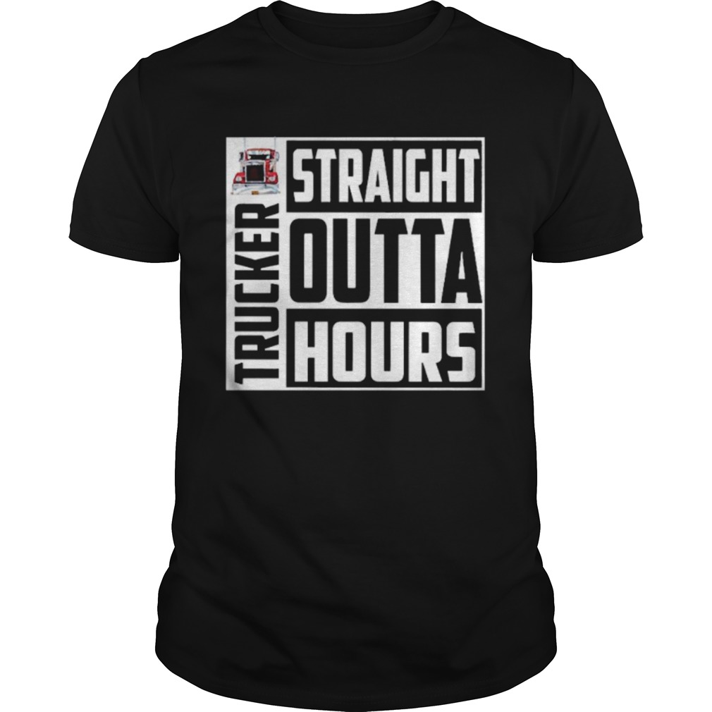 Trucker Straight Outta Hours shirt