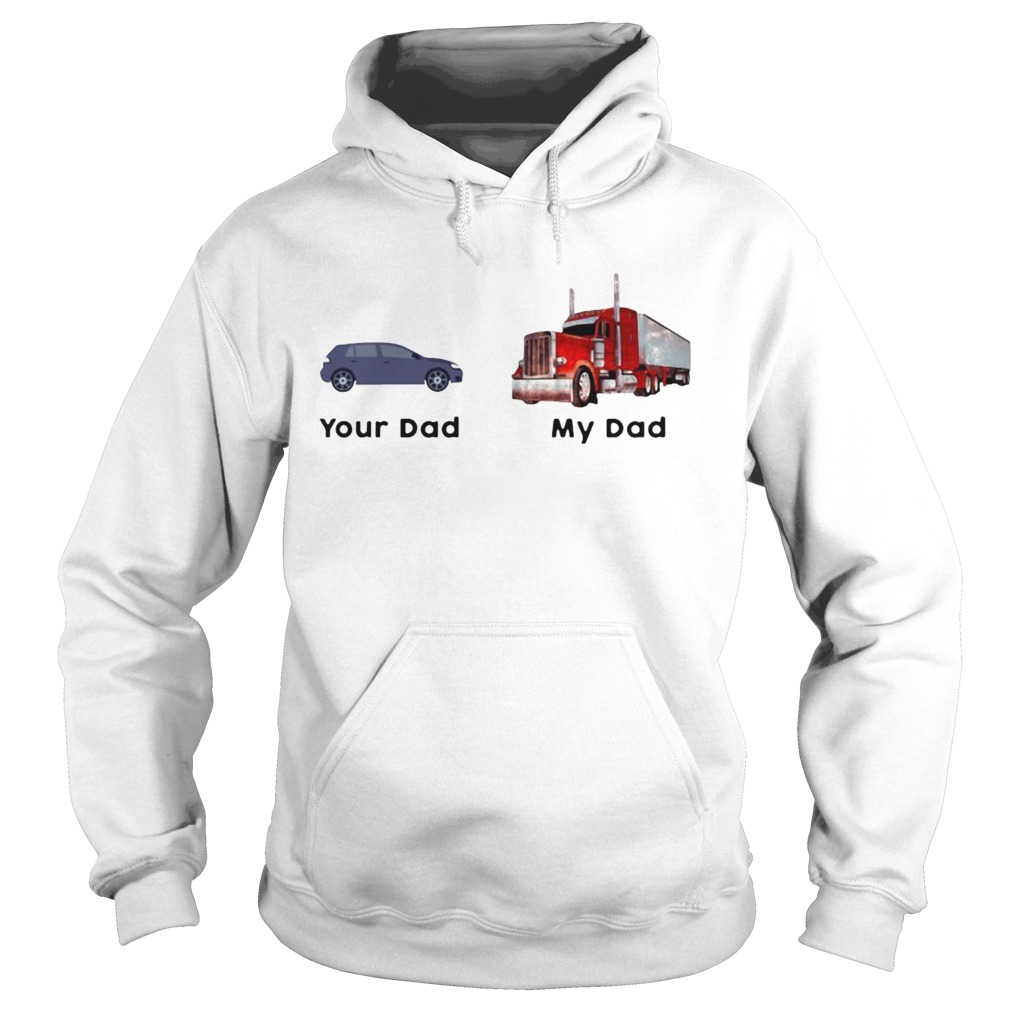 Trucker Your Dad My Dad  Hoodie