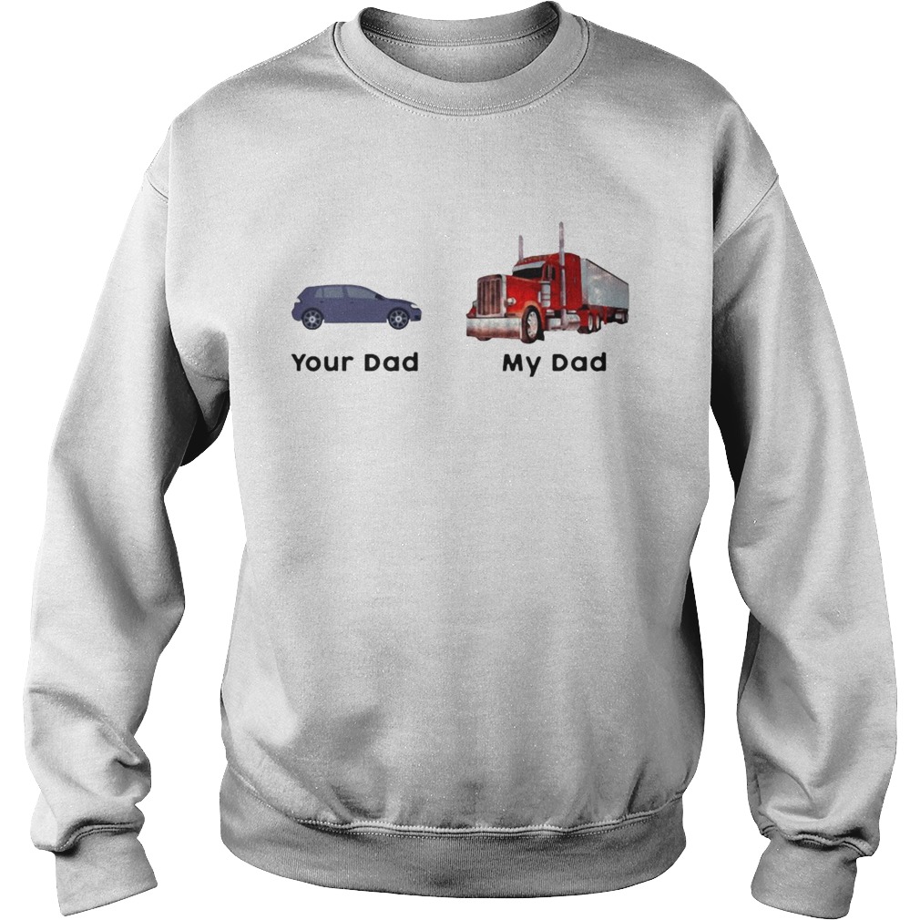 Trucker Your Dad My Dad  Sweatshirt