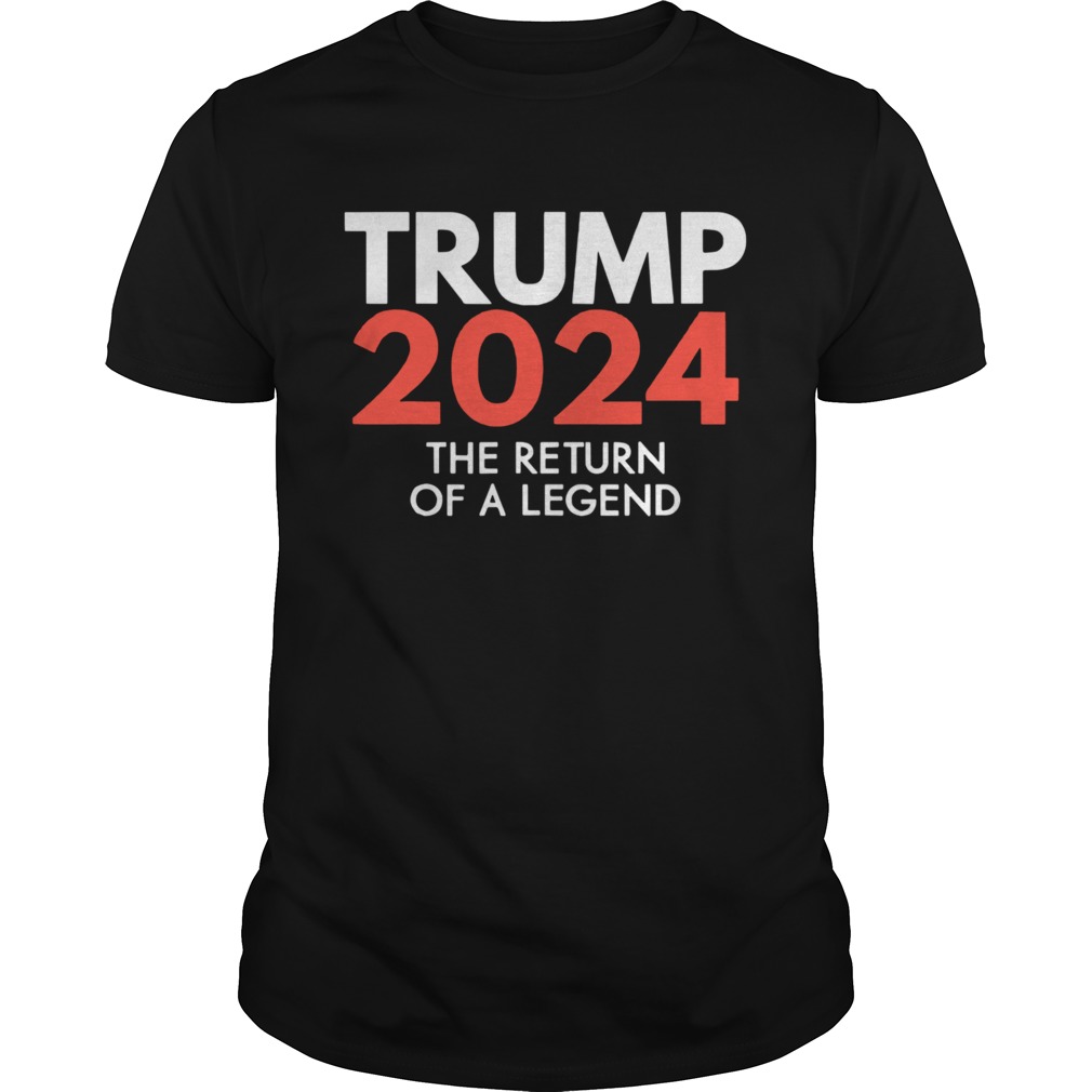 Trump 2024 The return of a legend re election shirt