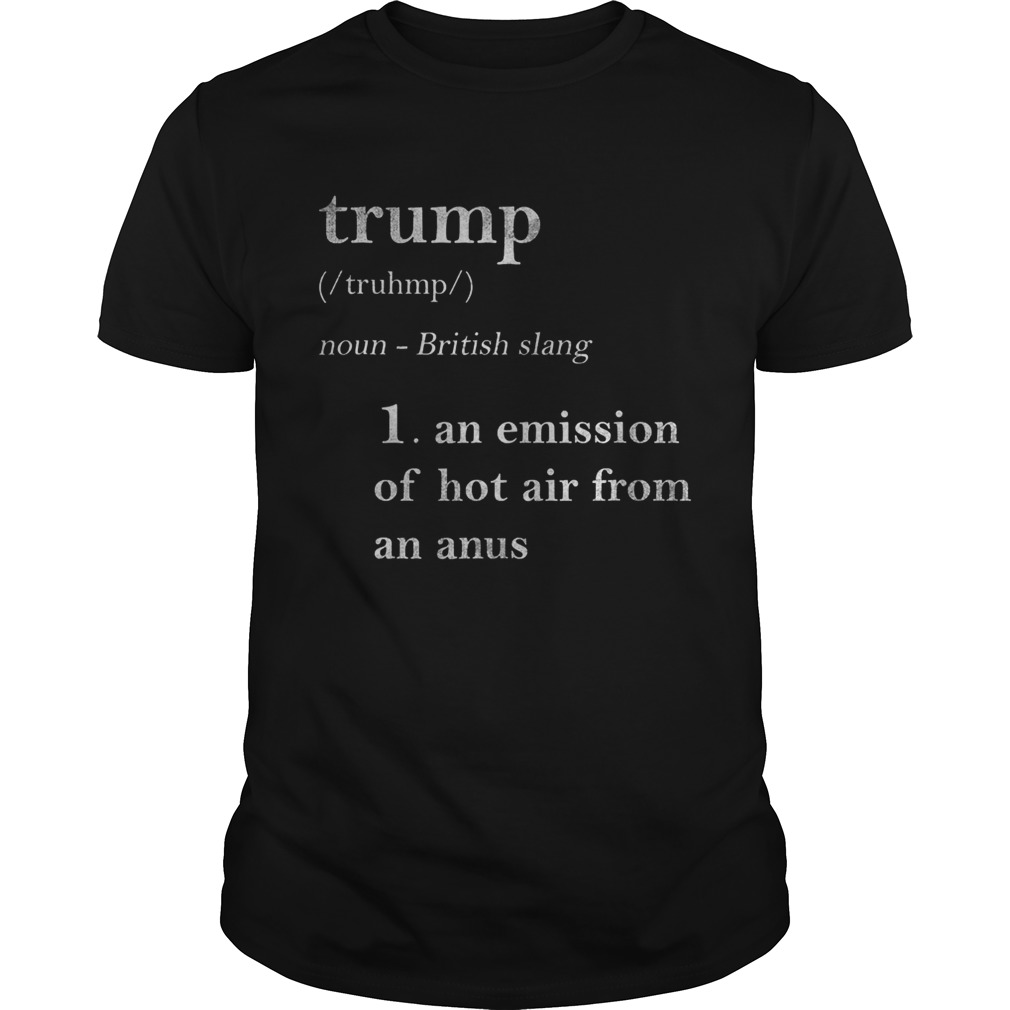 Trump An Emission Of Hot Air From An Anus Definition shirt