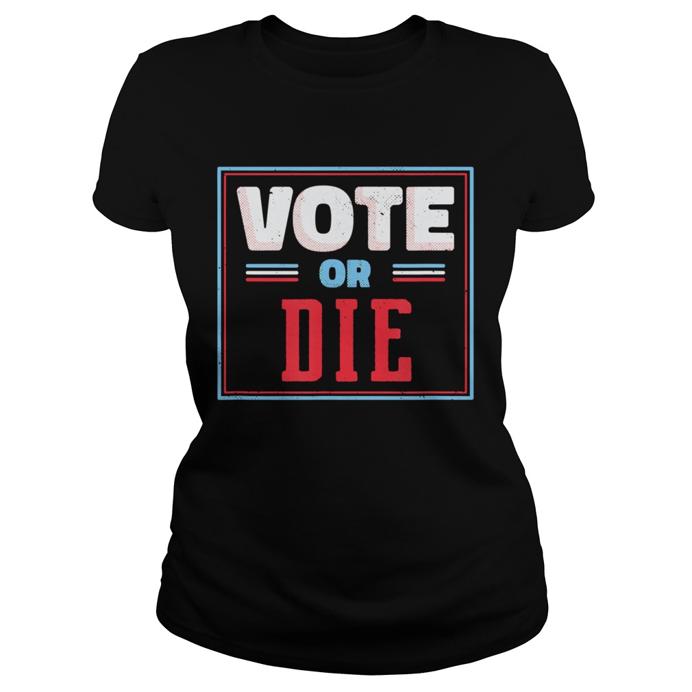 Trump Biden Vote Or Die  Classic Ladies