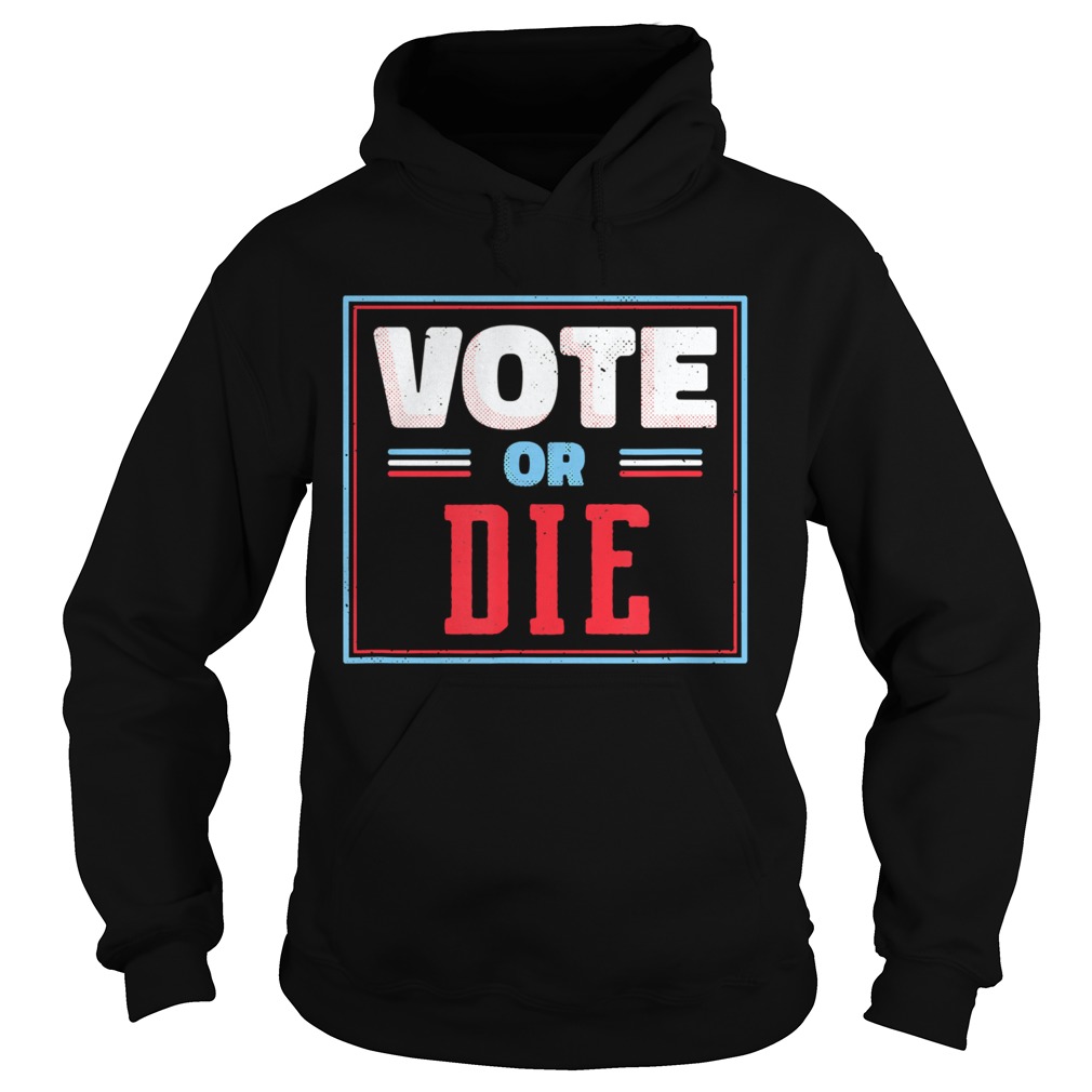 Trump Biden Vote Or Die  Hoodie