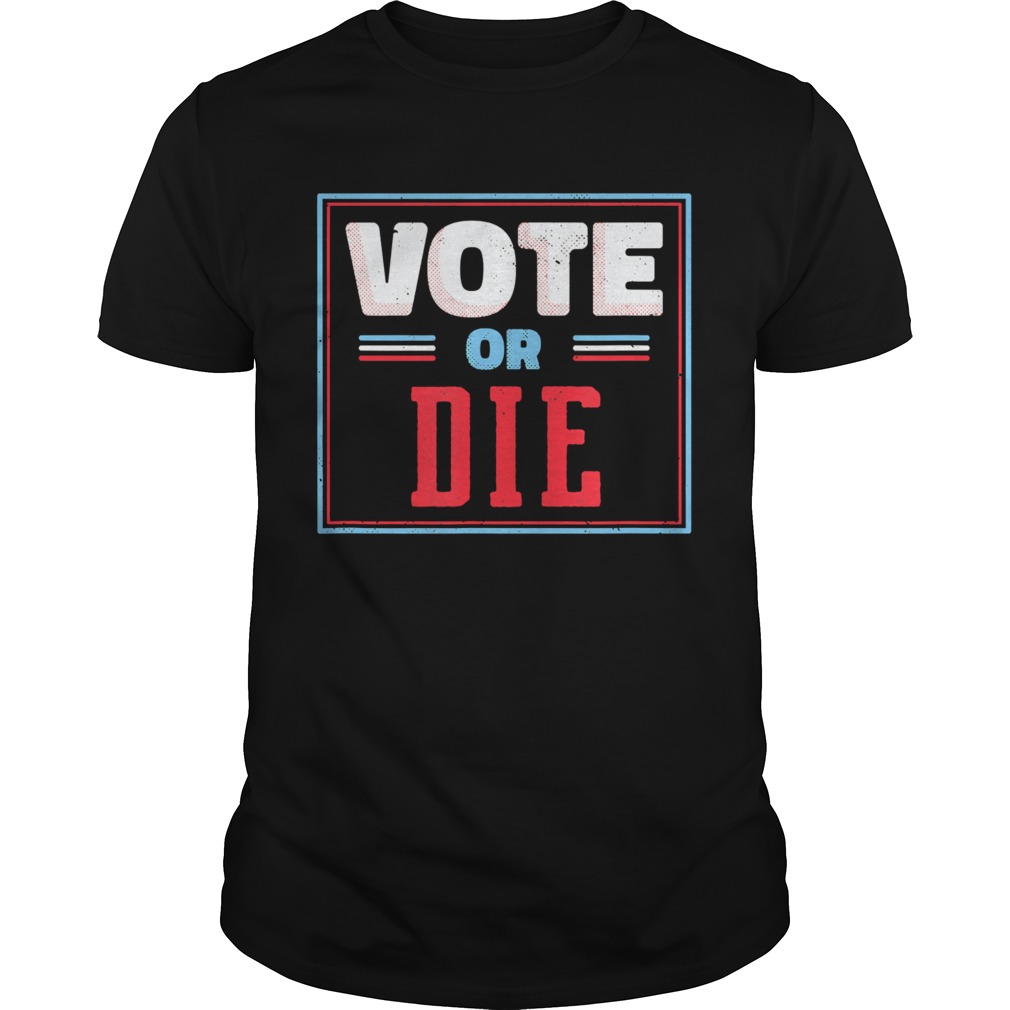 Trump Biden Vote Or Die  Unisex