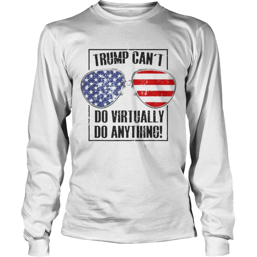 Trump Cant Do Virtually Anything Presidential 2020  Long Sleeve