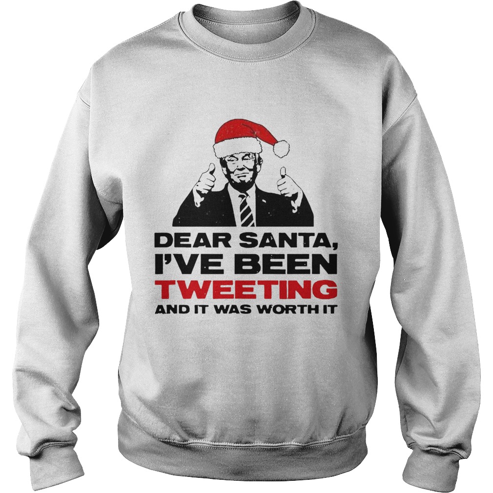 Trump Dear Santa Ive Been Tweeting And It Was Worth It Ugly  Sweatshirt