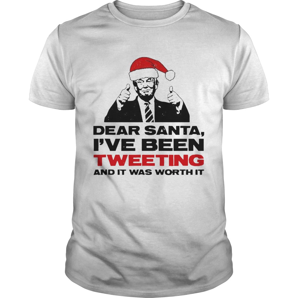 Trump Dear Santa Ive Been Tweeting And It Was Worth It Ugly  Unisex